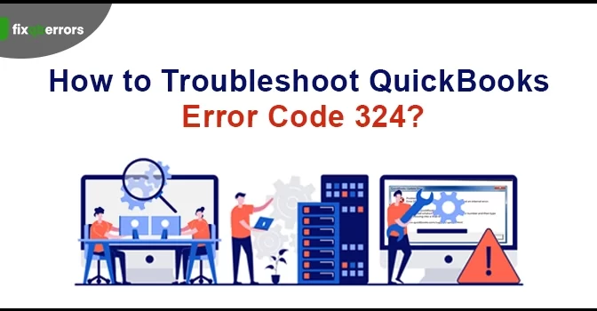 How to Troubleshoot QuickBooks Error 324? [Fixed]