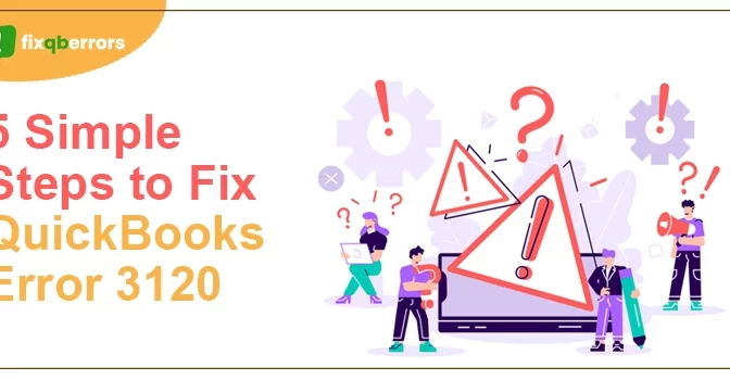 QuickBooks Error 3120 I The Simplest Methods to Fix
